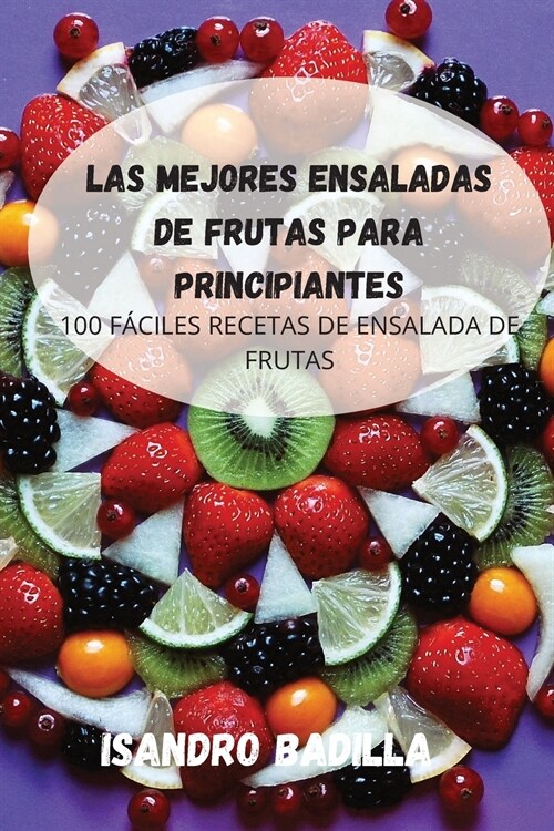 LAS MEJORES ENSALADAS DE FRUTAS PARA PRINCIPIANTES (Paperback)