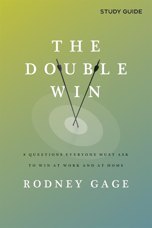 The Double Win - Study Guide: 8 Questions Everyone Must Ask To Win at Work and at Home (Paperback)