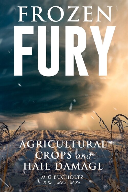 Frozen Fury: Agricultural Crops and Hail Damage (Paperback)