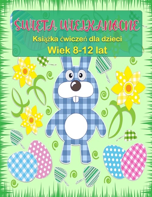 Wielkanocna książeczka dla dzieci w wieku 8-12 lat: Strony z Aktywnościami Wielkanocnymi, w tym Sudoku, Labirynty i Wyszukiwarka Pracy (Paperback)