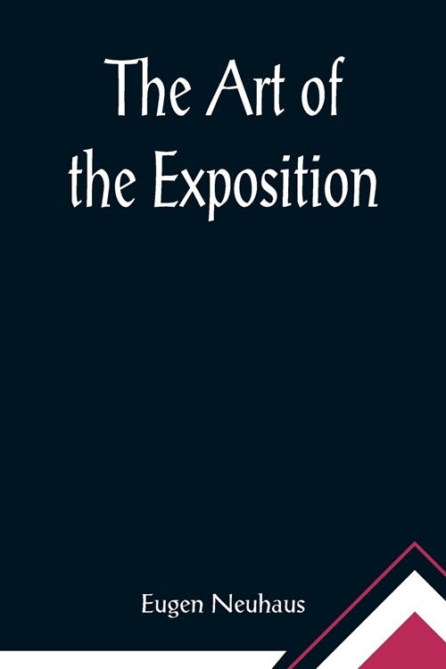 The Art of the Exposition; Personal Impressions of the Architecture, Sculpture, Mural Decorations, Color Scheme & Other Aesthetic Aspects of the Panam (Paperback)