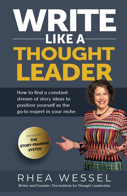 Write Like a Thought Leader: How to Find a Constant Stream of Story Ideas to Position Yourself As the Go-To Expert in Your Niche (Paperback)