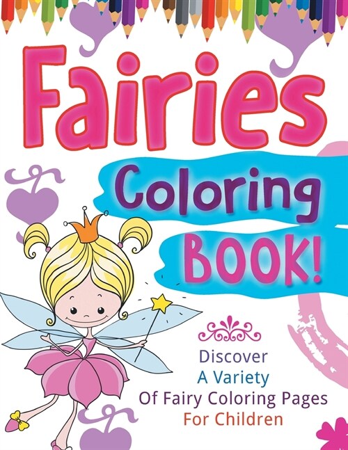 Fairies Coloring Book! Discover A Variety Of Fairy Coloring Pages For Children (Paperback)