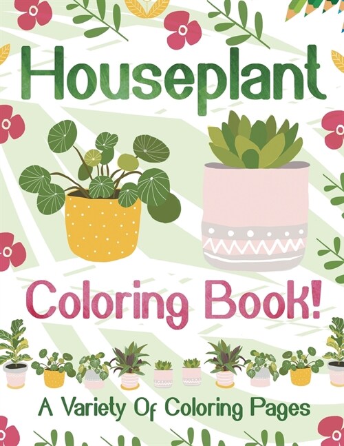 Houseplant Coloring Book! A Variety Of Coloring Pages (Paperback)