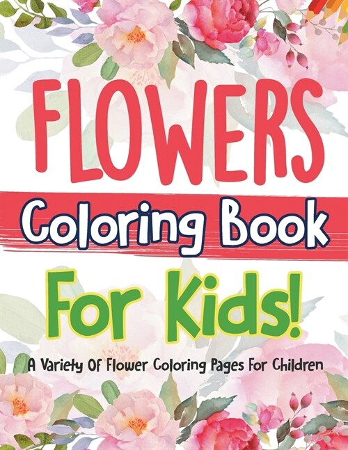 Flowers Coloring Book For Kids! (Paperback)