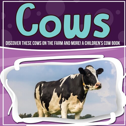 Cows: Discover These Cows On The Farm And More! A Childrens Cow Book (Paperback)