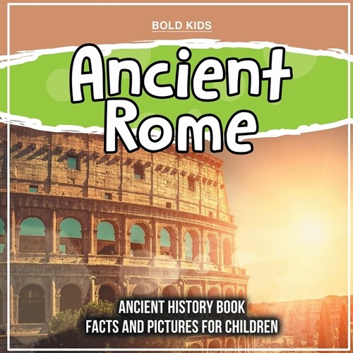 Ancient Rome: Ancient History Book Facts And Pictures For Children (Paperback)