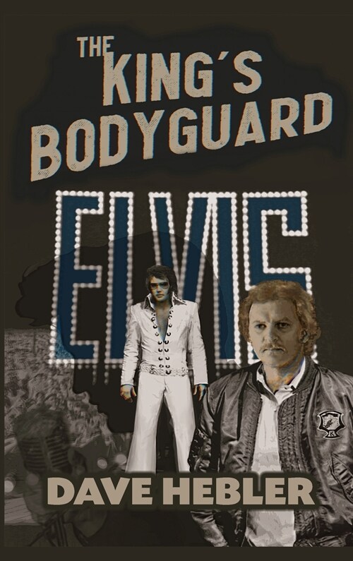 The Kings Bodyguard - A Martial Arts Legend Meets the King of Rock n Roll (hardback) (Hardcover)
