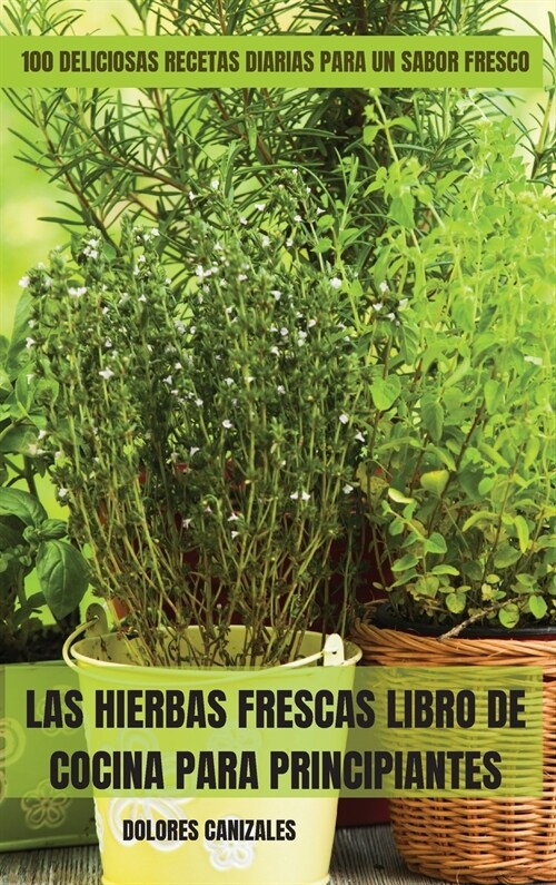 LAS HIERBAS FRESCAS LIBRO DE COCINA PARA PRINCIPIANTES (Hardcover)