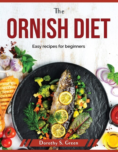 The Ornish Diet: Easy recipes for beginners (Paperback)