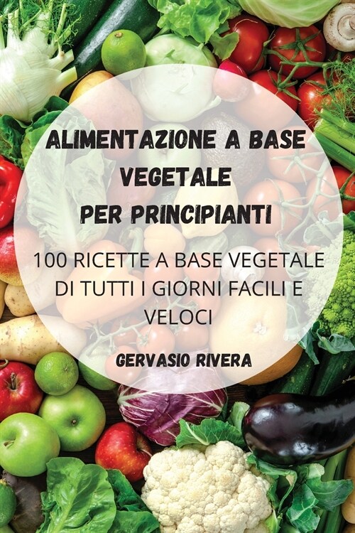 ALIMENTAZIONE A BASE VEGETALE PER PRINCIPIANTI (Paperback)