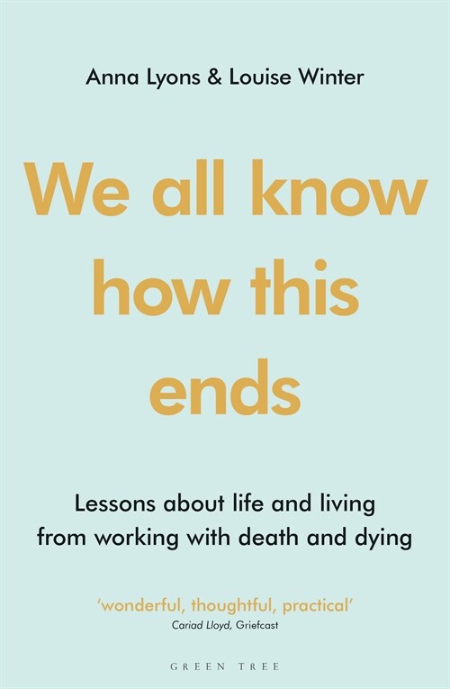 We all know how this ends : Lessons about life and living from working with death and dying (Paperback)