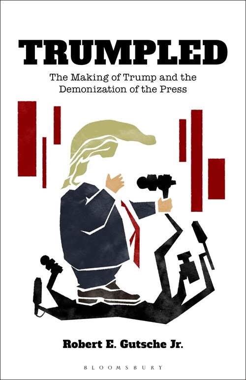 Trumpled: The Making of Trump and the Demonization of the Press (Paperback)