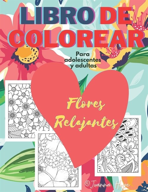 Libro para Colorear para Adolescentes y Adultos - Flores Relajantes: Libro para Colorear Adultos Flores Cuadernos para Colorear Adultos Libros para Co (Paperback)