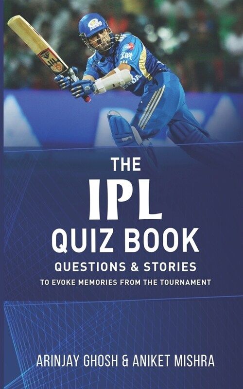 The IPL Quiz Book: Questions and Stories to Evoke Memories from the Tournament (Paperback)