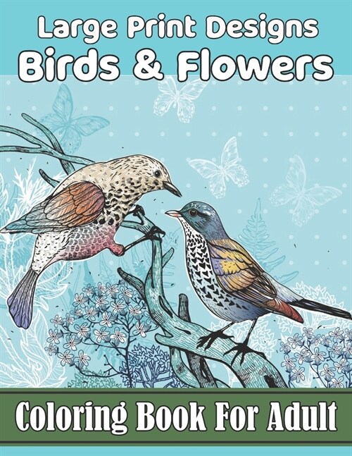 birds & Flowers Coloring book for adult large print designs: easy flower and birds coloring book for adult. (Paperback)