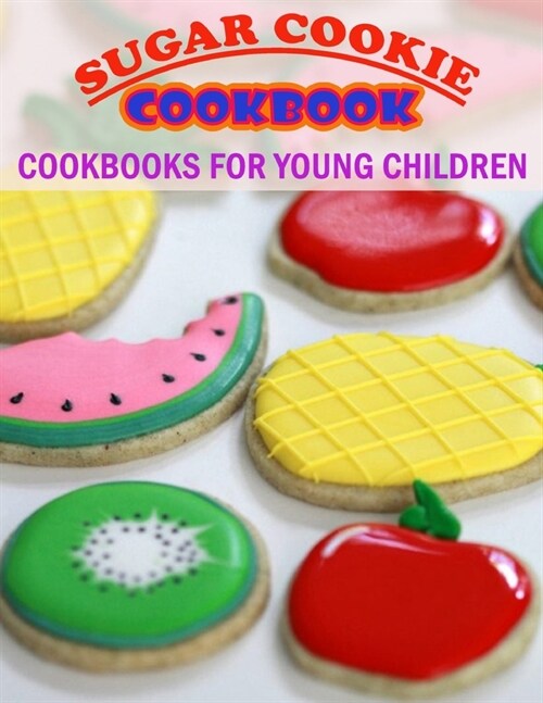 sugar Cookie Cookbook: Cookbooks for young children (Paperback)