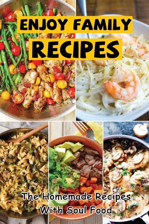 Enjoy Family Recipes: The Homemade Recipes With Soul Food (Paperback)