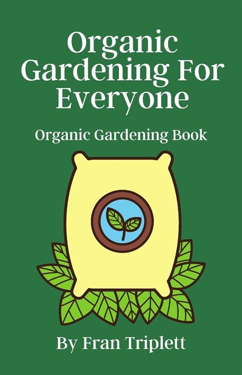 Organic Gardening For Everyone: Organic Gardening Book (Paperback)