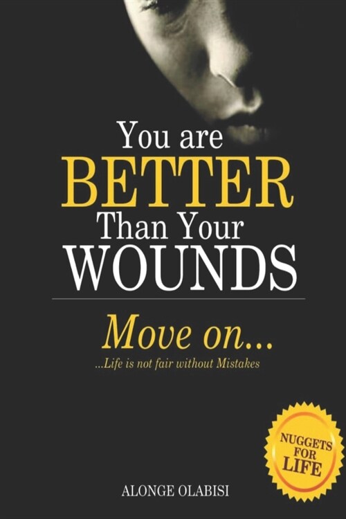 You are better than your wounds, move on: Life is not fair without mistakes (Paperback)