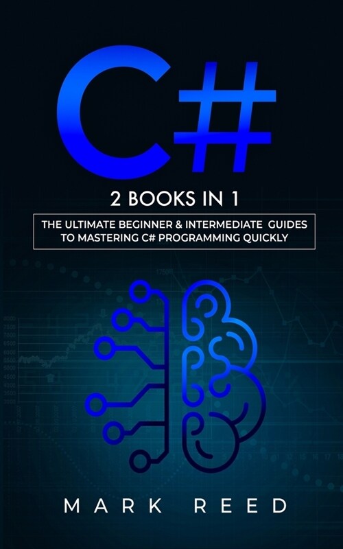 C#: 2 books in 1 - The Ultimate Beginner & Intermediate Guides to Mastering C# Programming Quickly (Paperback)