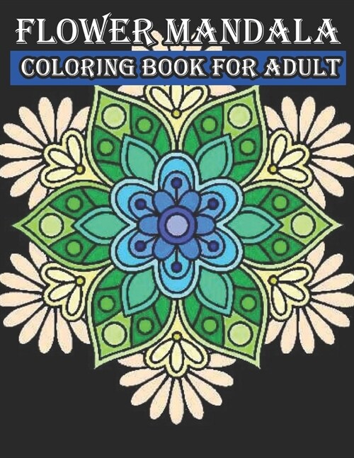 Flower Mandala Coloring Book For Adult: Relaxing Coloring Book for Adults Featuring Beautiful Mandalas Designed to Relax and Perfect for Woman Gift Id (Paperback)