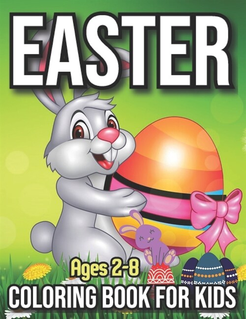 Easter coloring book for kids ages 2-8: A Collection of Cute Fun Simple and Large Print Images Coloring Pages for Kids Easter Bunnies Eggs ... Gift fo (Paperback)