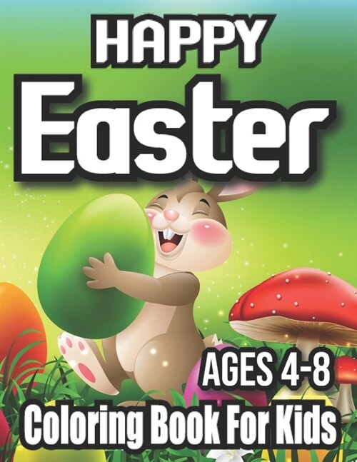 Happy easter coloring book for kids ages 4-8: A Collection of Cute Fun Simple and Large Print Images Coloring Pages for Kids Easter Bunnies Eggs ... G (Paperback)