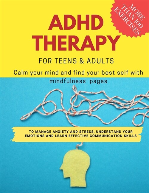 ADHD theraphy for teens and adults - Calm your mind and find your best self with mindfulness pages. to Manage Anxiety and Stress, Understand Your Emot (Paperback)