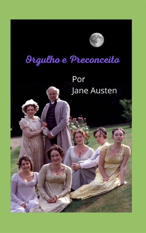 Orgulho e Preconceito: Uma hist?ia fant?tica, entrela?da pelos princ?ios e valores, classes sociais, costumes e romances da ?oca. (Paperback)