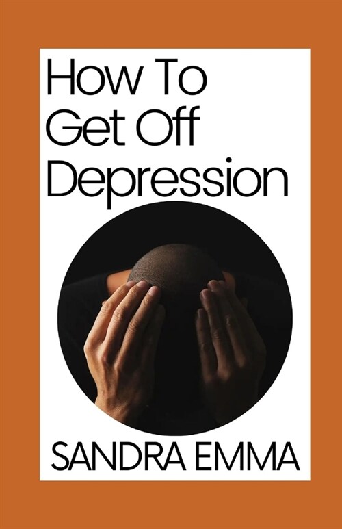 How To Get Off Depression: Tips to Improve Mood and Feel Better (Paperback)