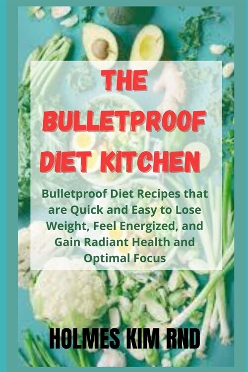 The Bulletproof Diet Kitchen: Bulletproof Diet Recipes that are Quick and Easy to Lose Weight, Feel Energized, and Gain Radiant Health and Optimal F (Paperback)