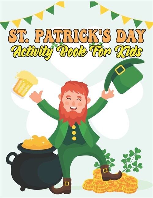 St. Patricks Day Activity Book For Kids: Large Print Holiday Activity Book For Your Little Kids (Paperback)