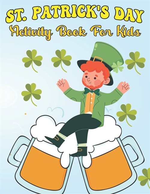 St. Patricks Day Activity Book For Kids: High Quality Activity Book For kids, Great Gifts For St. Patricks Day (Paperback)