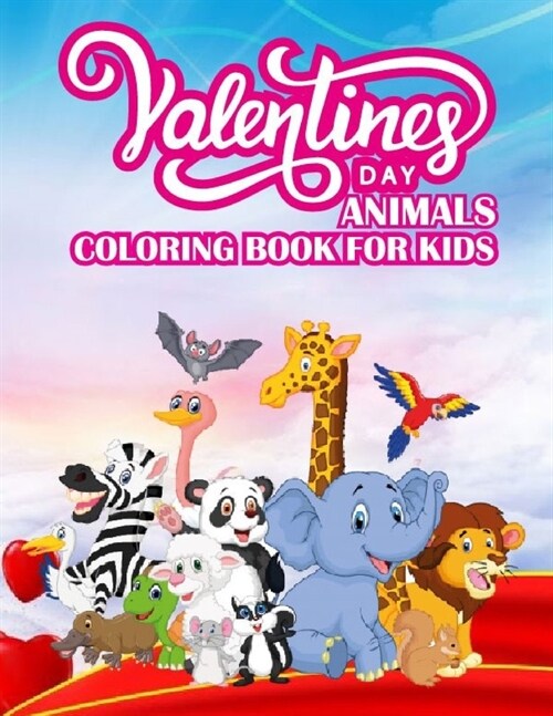 Valentines Day Animals Coloring Book For Kids: Valentines Day animal Coloring Book for kids ages 2-5: Great Coloring Book for kids Gift (Paperback)