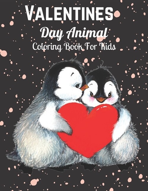 Valentines Day Animals Coloring Book For Kids: Valentines Day animals Coloring Book For Kids, Beautiful Designs With Cute Animals For Boys And Girls (Paperback)