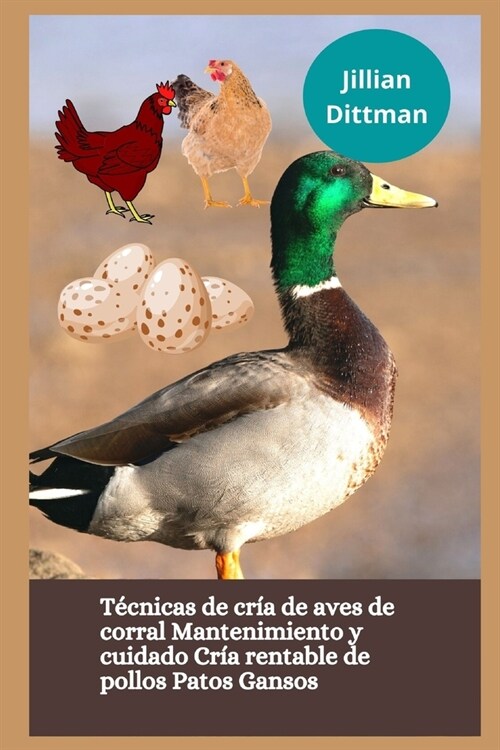 T?nicas de cr? de aves de corral Mantenimiento y cuidado Cr? rentable de pollos Patos Gansos (Paperback)