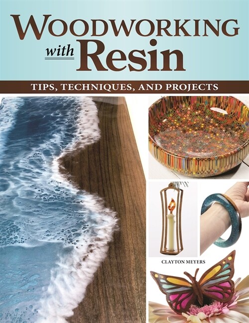 Woodworking with Resin: Tips, Techniques, and Projects (Paperback)