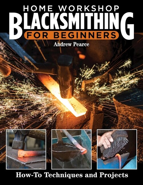 Home Workshop Blacksmithing for Beginners: How-To Techniques and Projects (Paperback)