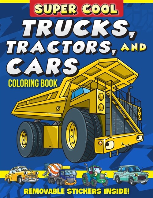 Super Cool Trucks, Tractors, and Cars Coloring Book: Learn How Vehicles Help Us Get Stuff Done! (Paperback)