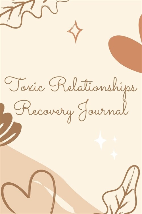 Toxic Relationships Recovery Journal: Break-Up & Emotional Relation WorkSheets, Self Esteem Recovery Workbook wiith Prompts. Let Go, and Heal from Tox (Paperback)