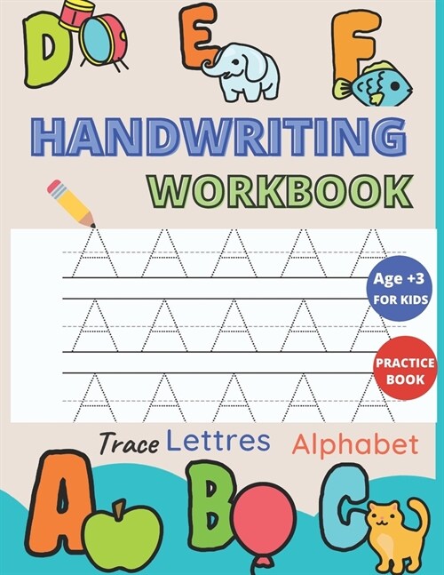 Handwriting Workbook For Kids: Alphabet Letters Tracing ages 3-4-5-6, pre k learning books, alphabet handwriting practice, Preschool, Kindergarten (Paperback)