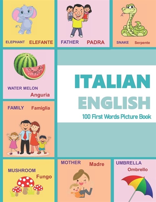 ITALIAN ENGLISH 100 First Words Picture Book: Classic first words are presented in English and ITALIAN with bright illustrations/photographic color pi (Paperback)