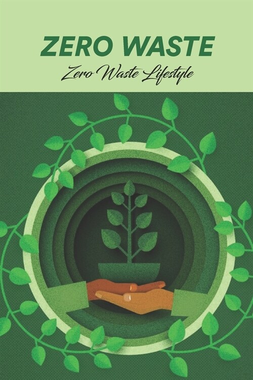 Zero Waste: Zero Waste Lifestyle: Zero Waste Living (Paperback)