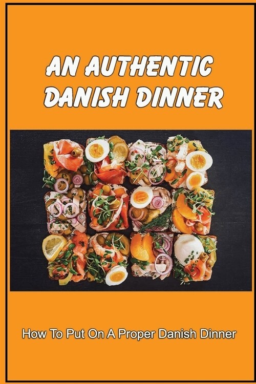 An Authentic Danish Dinner: How To Put On A Proper Danish Dinner (Paperback)