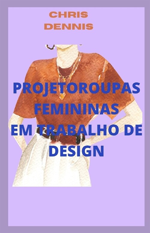 Projetoroupas Femininas Em Trabalho de Design (Paperback)