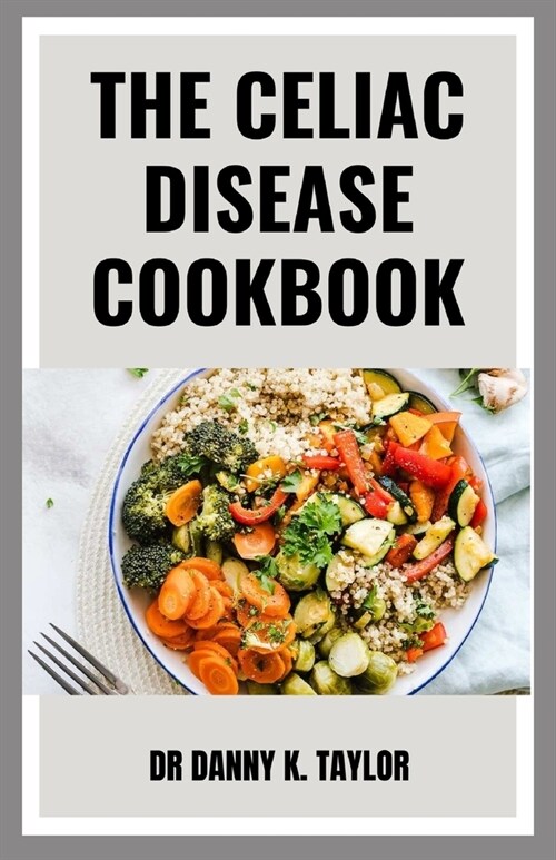 The Celiac Diseases Cookbook: Recipes Guide On Delicious Gluten Free Diet (Paperback)