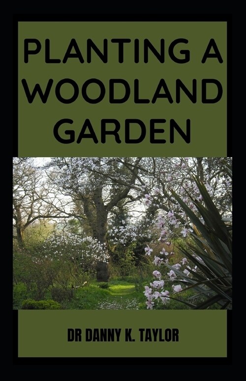 Planting a Woodland Garden: The Essential Guide To Planting And Maintaining Woodland Gardening (Paperback)