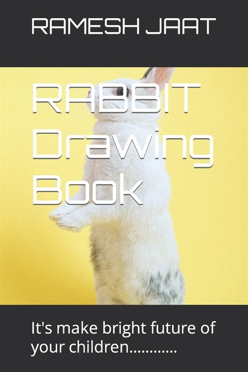 RABBIT Drawing Book: Its make bright future of your children............ (Paperback)