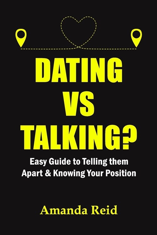 Dating Vs Talking?: Easy Guide to Telling them Apart & Knowing Your Position (Paperback)
